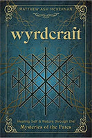 Wyrdcraft: Healing Self & Nature Through the Mysteries of the Fates