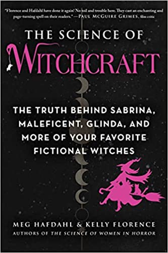 The Science of Witchcraft: The Truth Behind Sabrina, Maleficent, Glinda, and More of Your Favorite Fictional Witches (Science of)