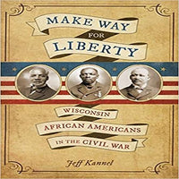 Make Way for Liberty: Wisconsin African Americans in the Civil War