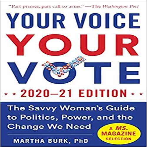 Your Voice, Your Vote: The Savvy Woman's Guide to Politics, Power, and the Change We Need (2020-21)
