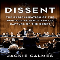 Dissent: The Radicalization of the Republican Party and Its Capture of the Court