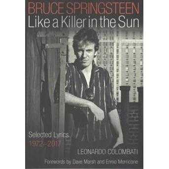 Bruce Springsteen: Like a Killer in the Sun: Selected Lyrics, 1972-2017 | ADLE International