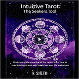 Intuitive Tarot: The Seekers Tool: Understand the meaning of the cards, learn how to read intuitively and gain insight on your life and others