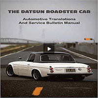 The Datsun Roadster Car: Automotive Translations & Service Bulletin Manual: Datsun Sports 1600 & 2000 Parts Manual