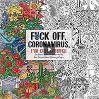 Fuck Off, Coronavirus, I'm Coloring: Self-Care for the Self-Quarantined, A Humorous Adult Swear Word Coloring Book During COVID-19 Pandemic ( Dare You Stamp Co. )