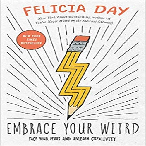 Embrace Your Weird: Face Your Fears and Unleash Creativity