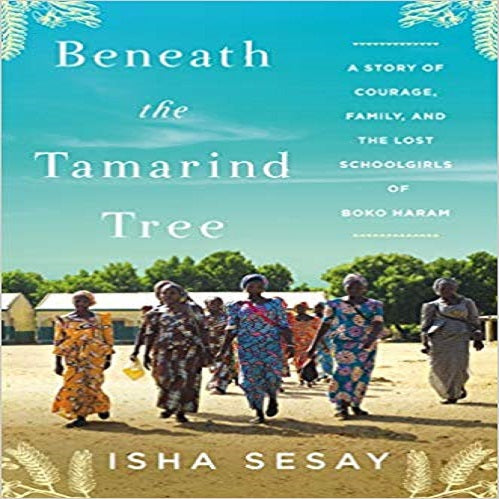 Beneath the Tamarind Tree: A Story of Courage, Family, and the Lost Schoolgirls of Boko