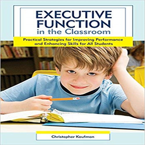 Executive Function in the Classroom: Practical Strategies for Improving Performance and