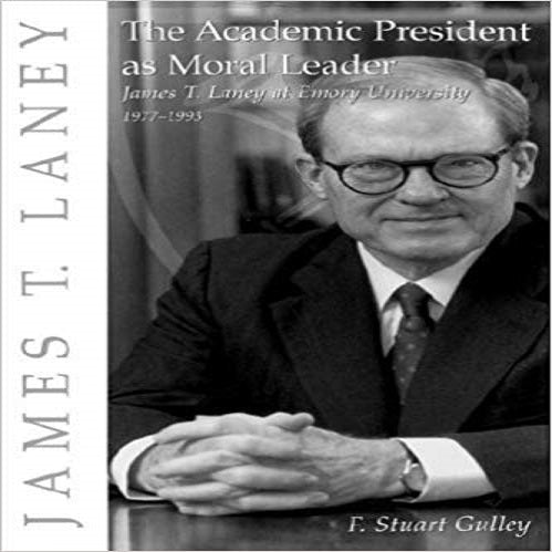 The Academic President as Moral Leader: James T. Laney at Emory University, 1977-1993