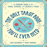The Only Tarot Book You'll Ever Need: A Modern Guide to the Cards, Spreads, and Secrets
