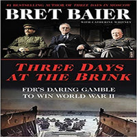 Three Days at the Brink: FDR's Daring Gamble to Win World War II ( Three Days )