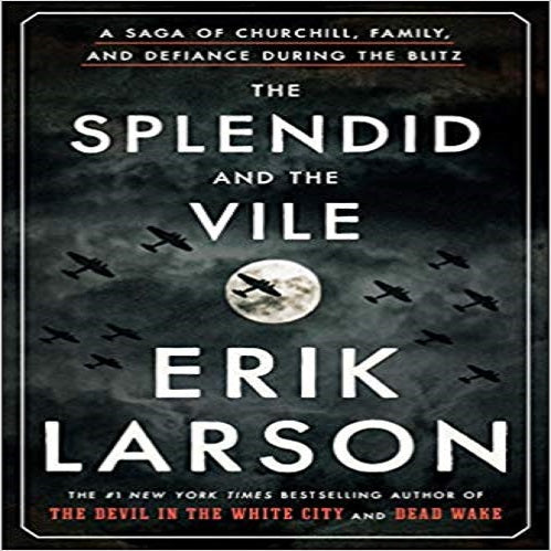 The Splendid and the Vile: A Saga of Churchill, Family, and Defiance During the Blitz