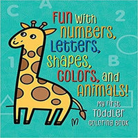 My First Toddler Coloring Book: Fun with Numbers, Letters, Shapes, Colors, and Animals! ( Kids Coloring Activity Books )