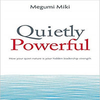 Quietly Powerful: How your quiet nature is your hidden leadership strength