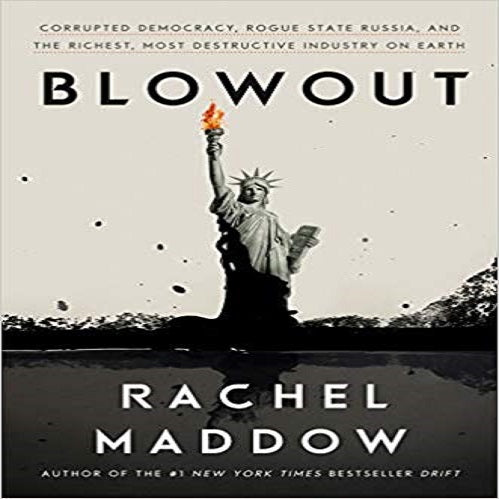 Blowout: Corrupted Democracy, Rogue State Russia, and the Richest, Most Destructive