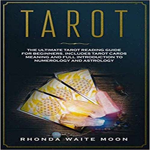 Tarot: The Ultimate Tarot Reading Guide for Beginners. Includes Tarot Card Meanings and
