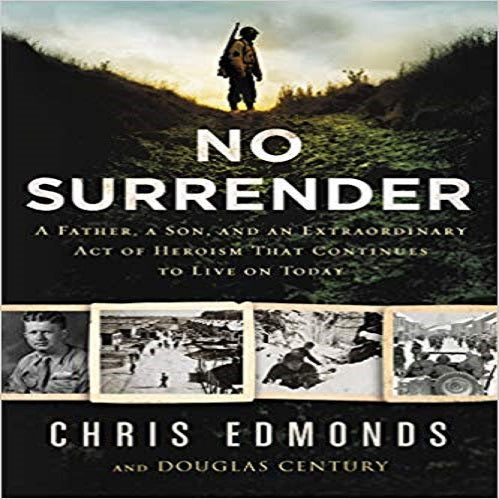 No Surrender: A Father, a Son, and an Extraordinary Act of Heroism That Continues to