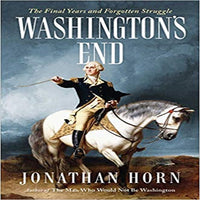 Washington's End: The Final Years and Forgotten Struggle