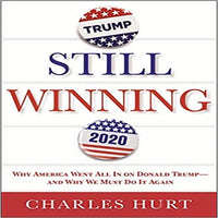 Still Winning: Why America Went All in on Donald Trump-and Why We Must Do It Again