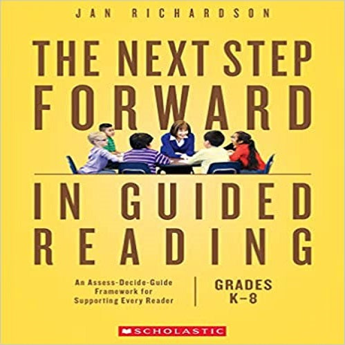 The the Next Step Forward in Guided Reading: An Assess-Decide-Guide Framework for Supporting Every Reader