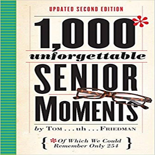 1,000 Unforgettable Senior Moments: Of Which We Could Remember Only 254 ) (2ND ed.)