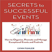 Secrets to Successful Events: How to Organize, Promote and Manage Exceptional Events and Festivals