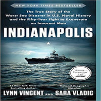 Indianapolis: The True Story of the Worst Sea Disaster in U.S. Naval History and the Fifty-