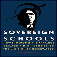 Sovereign Schools:How Shoshones and Arapahos Created a High School on the Wind Rive