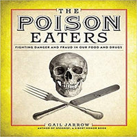 The Poison Eaters: Fighting Danger and Fraud in Our Food and Drugs