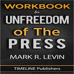 WORKBOOK For Unfreedom Of The Press By Mark R. Levin
