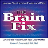 The Brain Fix: What's the Matter With Your Gray Matter: Improve Your Memory, Moods and Mind
