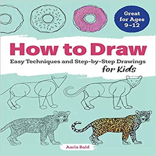 How to Draw: Easy Techniques and Step-By-Step Drawings for Kids