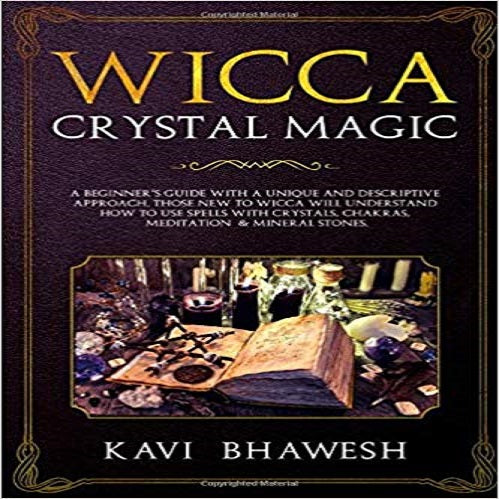 Wicca Crystal Magic: A Beginner's Guide with a unique and descriptive approach. Those