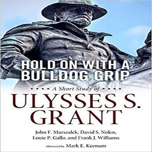 Hold on With a Bulldog Grip: A Short Study of Ulysses S. Grant