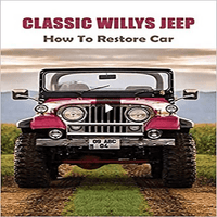 Classic Willys Jeep: How To Restore Car: Beginner Restoration Projects