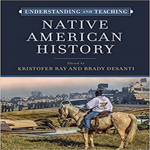 Understanding and Teaching Native American History (Harvey Goldberg Series for Understanding and Teaching Histor)