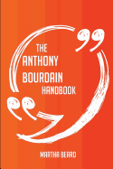 The Anthony Bourdain Handbook -Everything You Need to Know about Anthony Bourdain